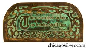 Frost Workshop bookends, brass, with rounded corners and acid-etched design of vines surrounding motto:  "There is no past so long / as books shall live. / -- Bulwer-Lytton"  Nice patina and verdigris.  Older Frost mark.